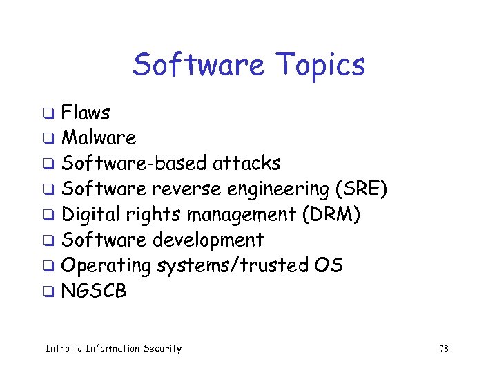 Software Topics Flaws q Malware q Software-based attacks q Software reverse engineering (SRE) q