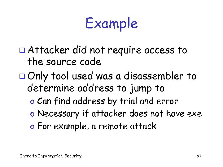 Example q Attacker did not require access to the source code q Only tool