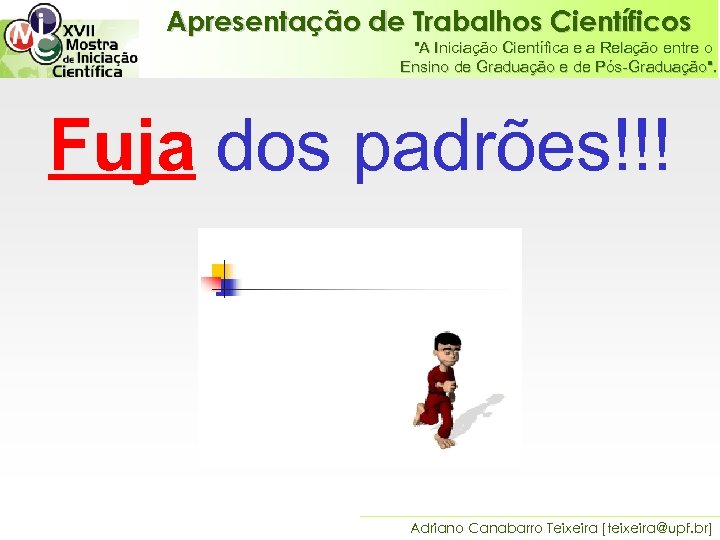 Apresentação de Trabalhos Científicos "A Iniciação Científica e a Relação entre o Ensino de