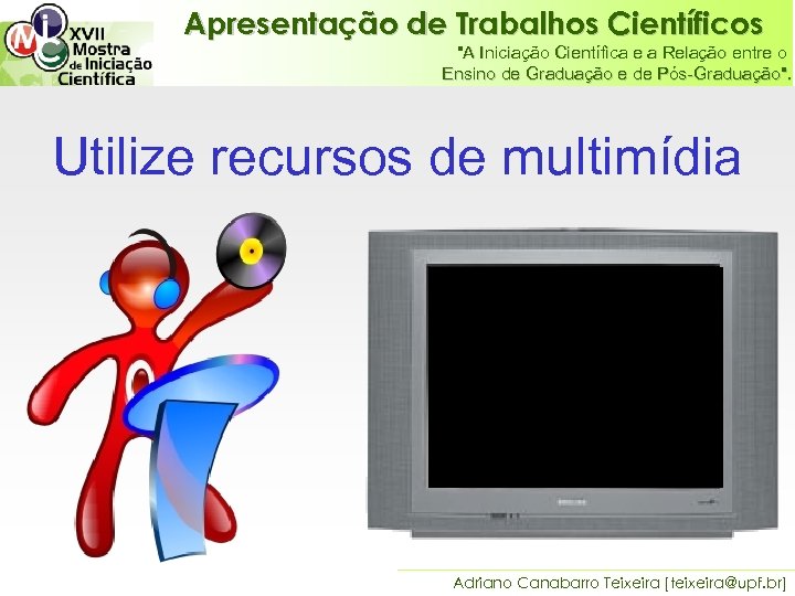 Apresentação de Trabalhos Científicos "A Iniciação Científica e a Relação entre o Ensino de