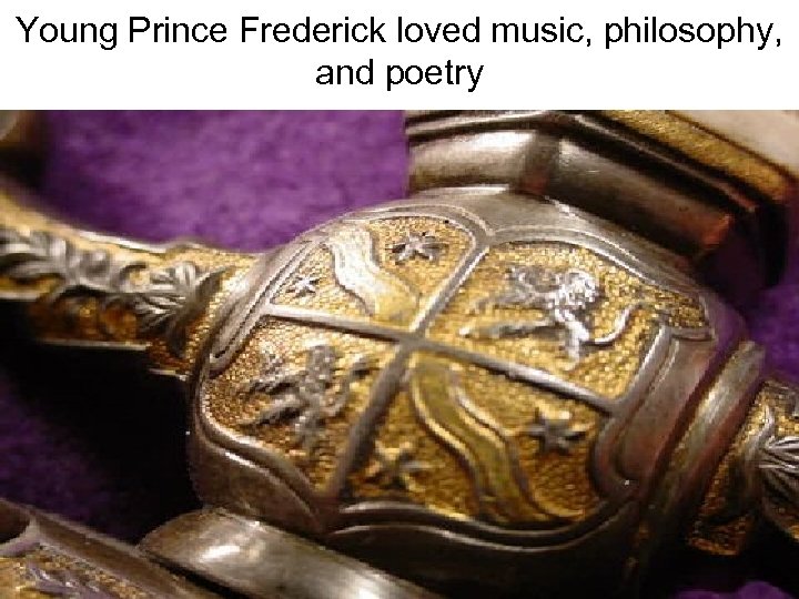 Young Prince Frederick loved music, philosophy, and poetry 