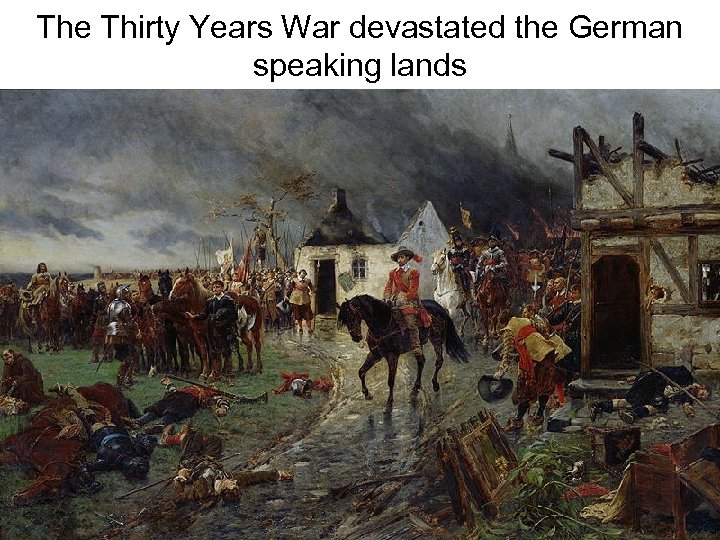 The Thirty Years War devastated the German speaking lands 