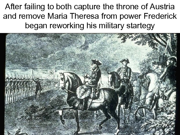 After failing to both capture throne of Austria and remove Maria Theresa from power