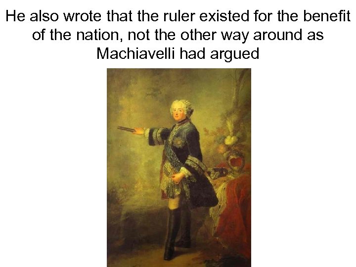 He also wrote that the ruler existed for the benefit of the nation, not