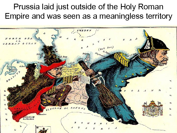 Prussia laid just outside of the Holy Roman Empire and was seen as a