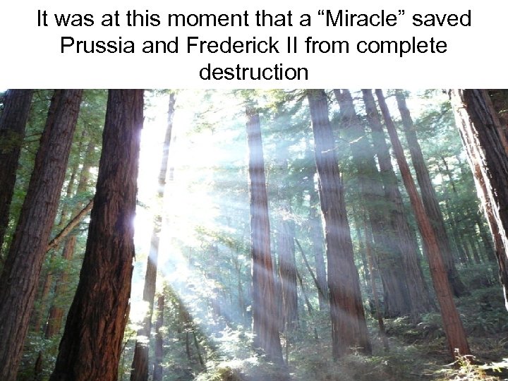 It was at this moment that a “Miracle” saved Prussia and Frederick II from