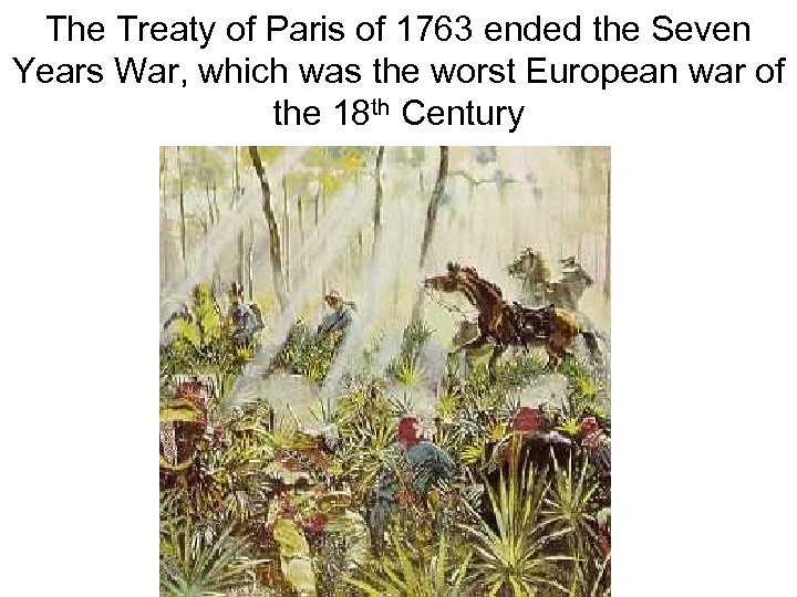 The Treaty of Paris of 1763 ended the Seven Years War, which was the