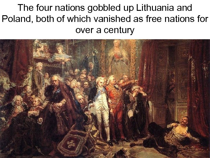 The four nations gobbled up Lithuania and Poland, both of which vanished as free