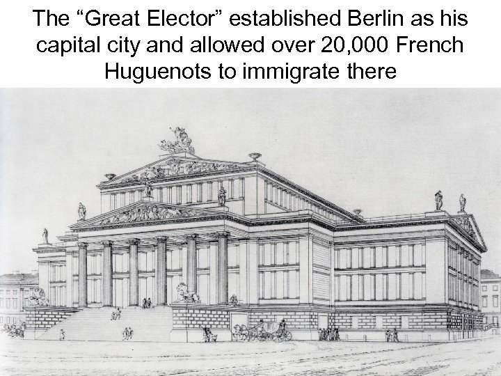 The “Great Elector” established Berlin as his capital city and allowed over 20, 000