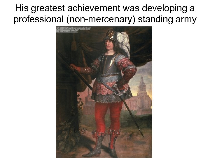 His greatest achievement was developing a professional (non-mercenary) standing army 
