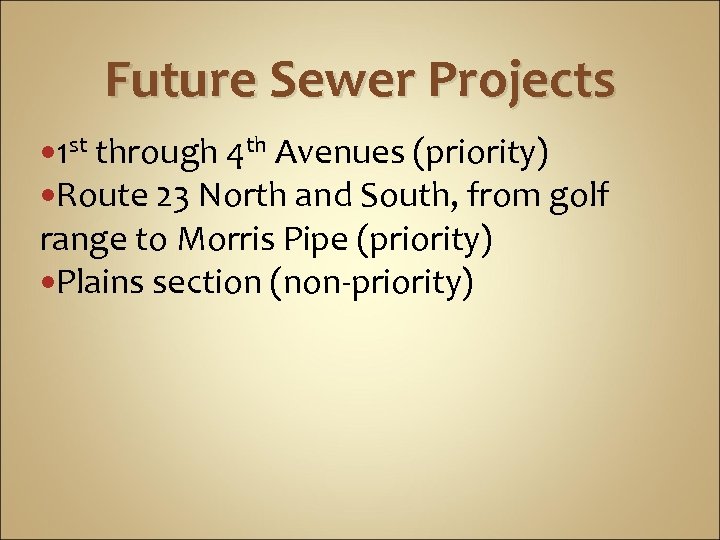 Future Sewer Projects 1 st through 4 th Avenues (priority) Route 23 North and
