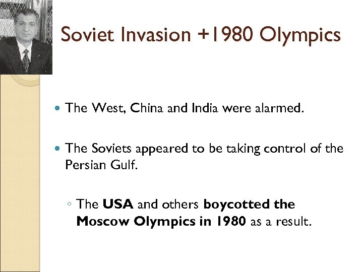 Soviet Invasion +1980 Olympics The West, China and India were alarmed. The Soviets appeared