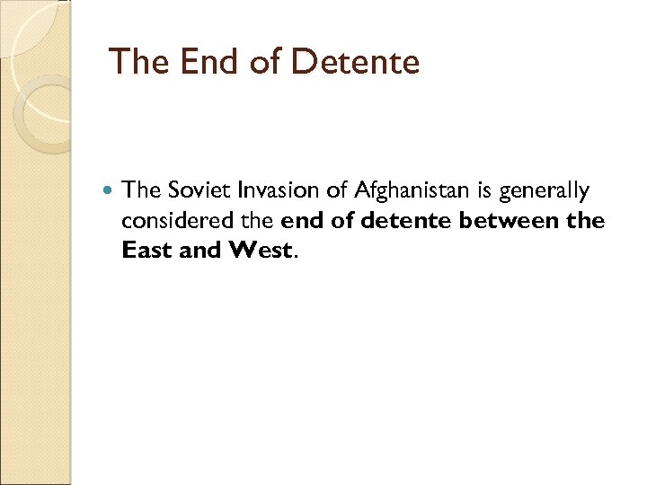 The End of Detente The Soviet Invasion of Afghanistan is generally considered the end