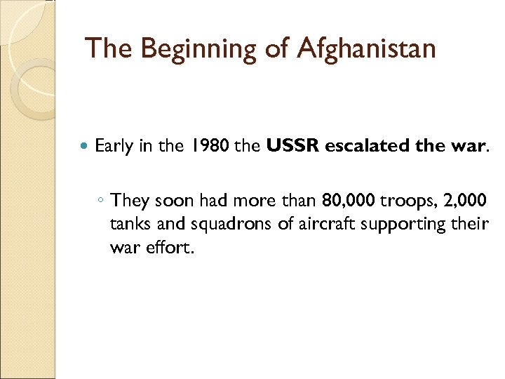 The Beginning of Afghanistan Early in the 1980 the USSR escalated the war. ◦