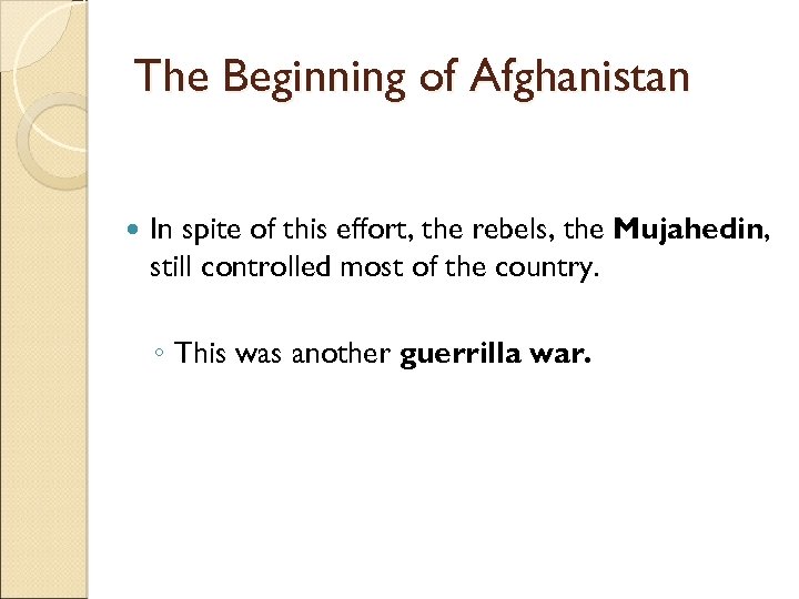 The Beginning of Afghanistan In spite of this effort, the rebels, the Mujahedin, still
