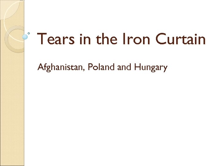 Tears in the Iron Curtain Afghanistan, Poland Hungary 