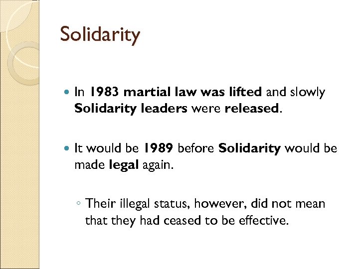 Solidarity In 1983 martial law was lifted and slowly Solidarity leaders were released. It