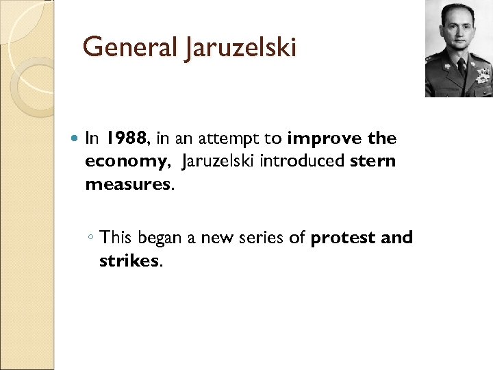 General Jaruzelski In 1988, in an attempt to improve the economy, Jaruzelski introduced stern