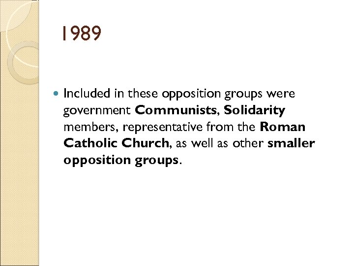 1989 Included in these opposition groups were government Communists, Solidarity members, representative from the