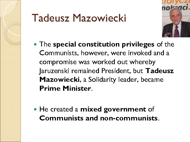 Tadeusz Mazowiecki The special constitution privileges of the Communists, however, were invoked and a