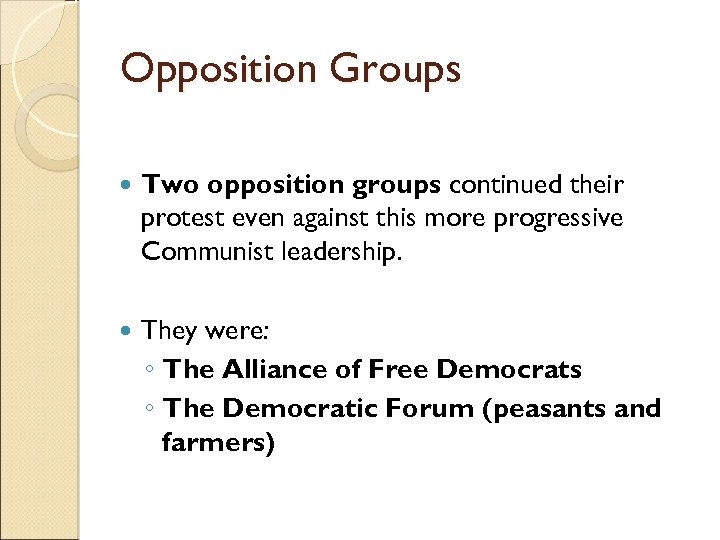 Opposition Groups Two opposition groups continued their protest even against this more progressive Communist