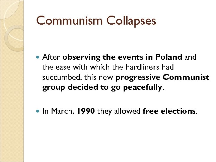 Communism Collapses After observing the events in Poland the ease with which the hardliners
