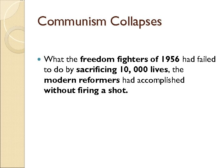 Communism Collapses What the freedom fighters of 1956 had failed to do by sacrificing