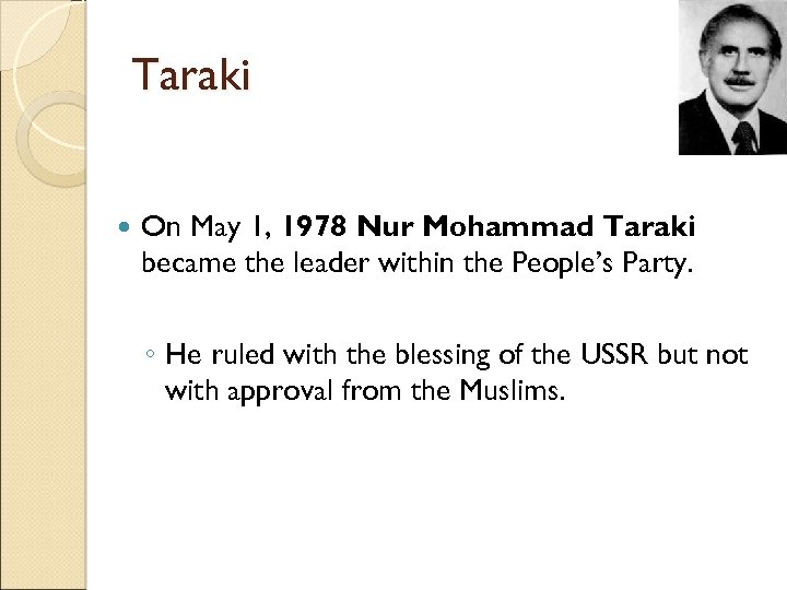 Taraki On May 1, 1978 Nur Mohammad Taraki became the leader within the People’s