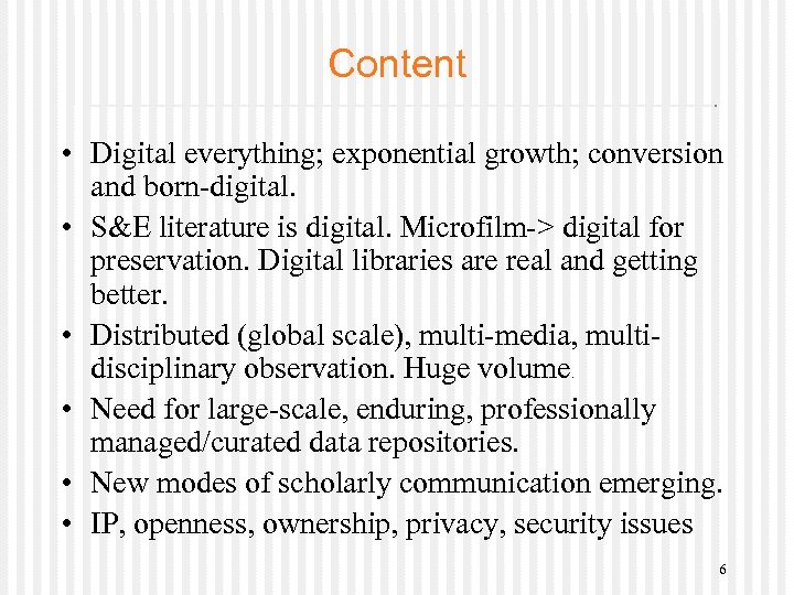 Content • Digital everything; exponential growth; conversion and born-digital. • S&E literature is digital.