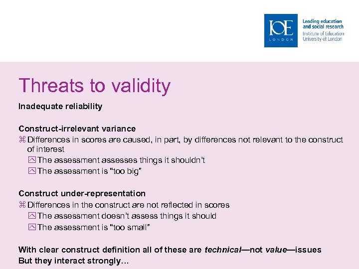 Threats to validity Inadequate reliability Construct-irrelevant variance Differences in scores are caused, in part,