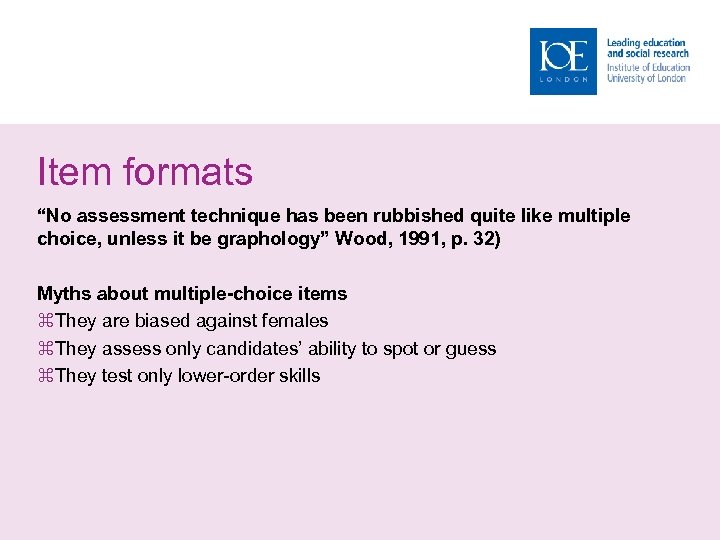 Item formats “No assessment technique has been rubbished quite like multiple choice, unless it