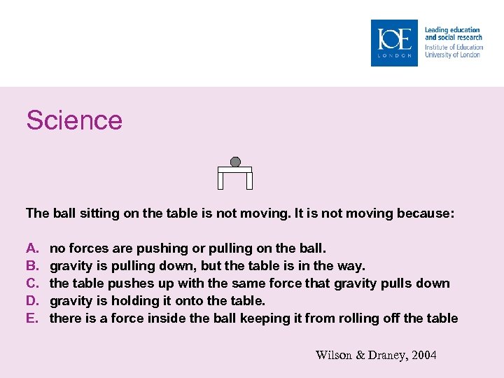 Science The ball sitting on the table is not moving. It is not moving