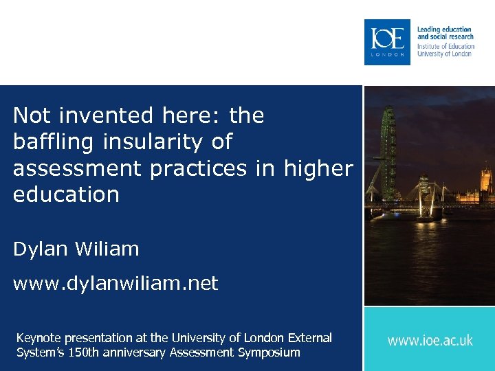 Not invented here: the baffling insularity of assessment practices in higher education Dylan Wiliam