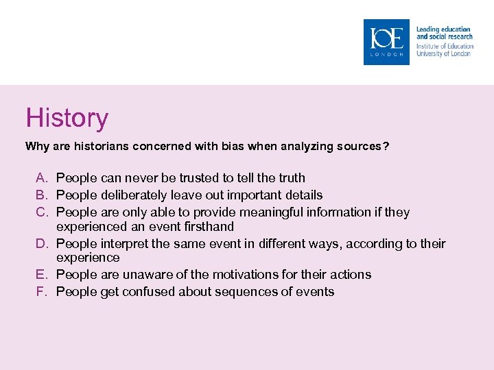 History Why are historians concerned with bias when analyzing sources? A. People can never