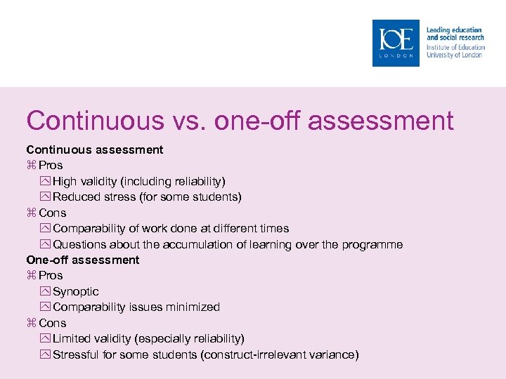 Continuous vs. one-off assessment Continuous assessment Pros High validity (including reliability) Reduced stress (for