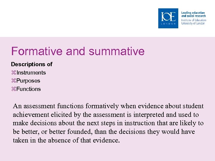 Formative and summative Descriptions of Instruments Purposes Functions An assessment functions formatively when evidence