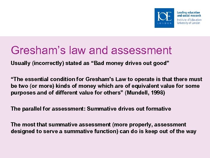 Gresham’s law and assessment Usually (incorrectly) stated as “Bad money drives out good” “The