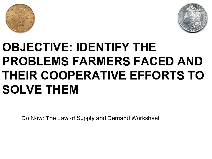 OBJECTIVE: IDENTIFY THE PROBLEMS FARMERS FACED AND THEIR COOPERATIVE EFFORTS TO SOLVE THEM Do