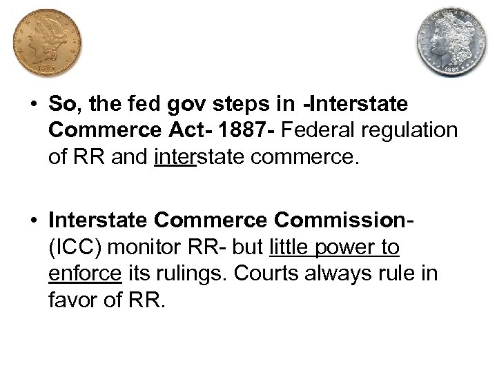  • So, the fed gov steps in -Interstate Commerce Act- 1887 - Federal