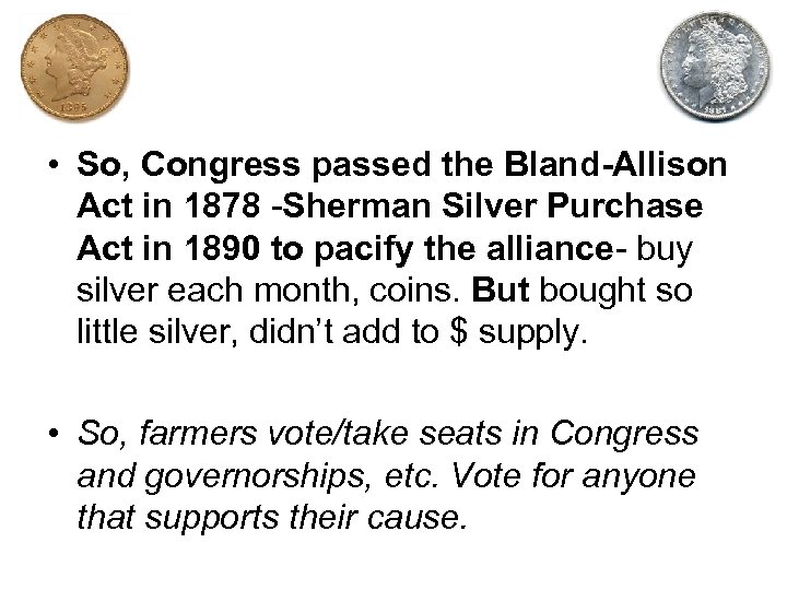  • So, Congress passed the Bland-Allison Act in 1878 -Sherman Silver Purchase Act