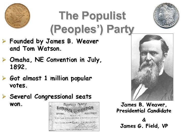 The Populist (Peoples’) Party Founded by James B. Weaver and Tom Watson. Omaha, NE