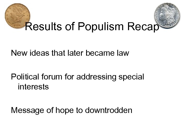 Results of Populism Recap New ideas that later became law Political forum for addressing