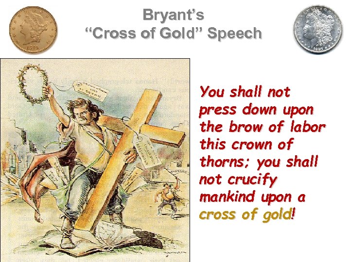 Bryant’s “Cross of Gold” Speech You shall not press down upon the brow of
