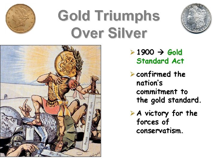 Gold Triumphs Over Silver 1900 Gold Standard Act confirmed the nation’s commitment to the
