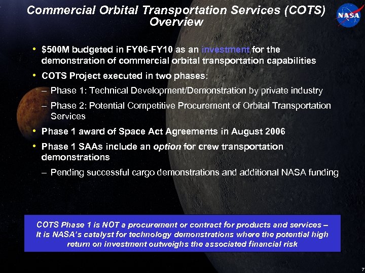 Commercial Orbital Transportation Services (COTS) Overview • $500 M budgeted in FY 06 -FY