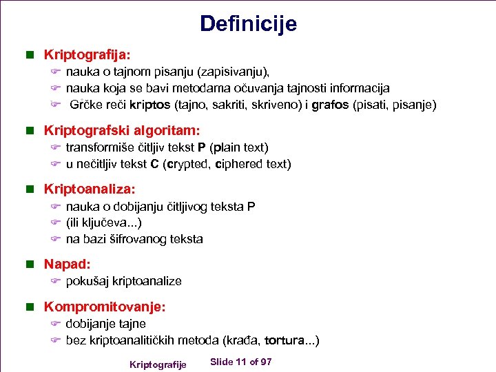 Definicije n Kriptografija: F nauka o tajnom pisanju (zapisivanju), F nauka koja se bavi