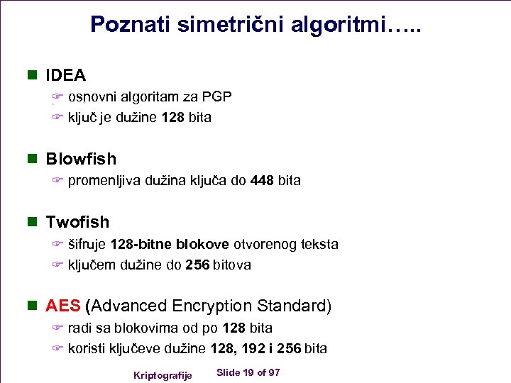 Poznati simetrični algoritmi…. . n IDEA F osnovni algoritam za PGP F ključ je