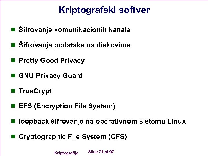 Kriptografski softver n Šifrovanje komunikacionih kanala n Šifrovanje podataka na diskovima n Pretty Good