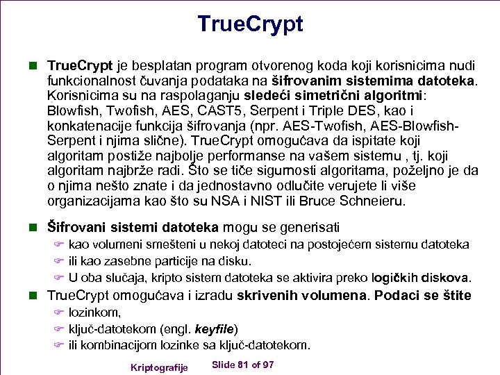 True. Crypt n True. Crypt je besplatan program otvorenog koda koji korisnicima nudi funkcionalnost