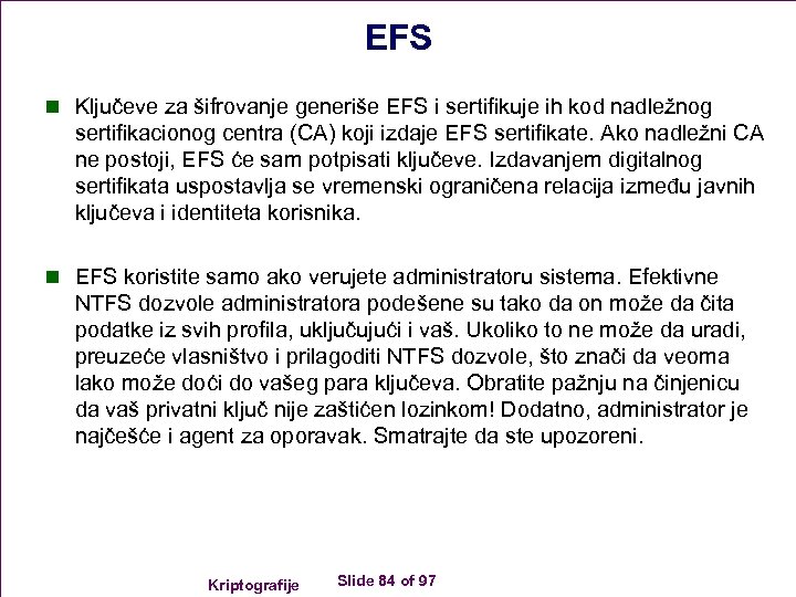 EFS n Ključeve za šifrovanje generiše EFS i sertifikuje ih kod nadležnog sertifikacionog centra